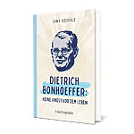 Dietrich Bonhoeffer: Keine Angst vor dem Leben