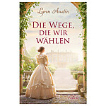 Lynn Austin: Die Wege, die wir wählen