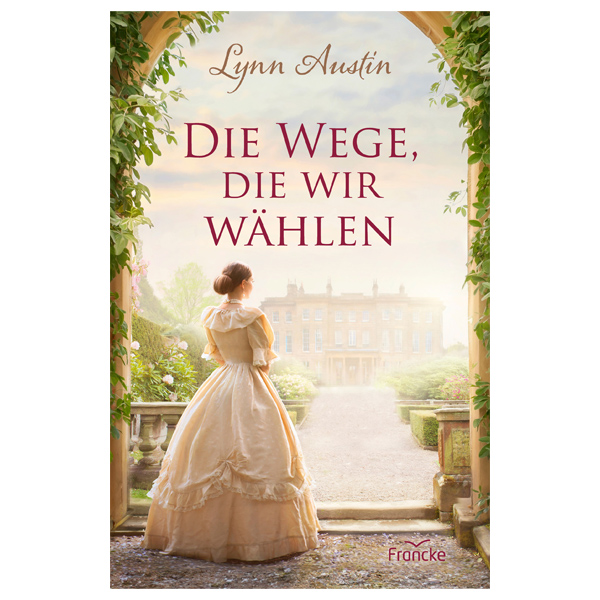 Lynn Austin: Die Wege, die wir wählen